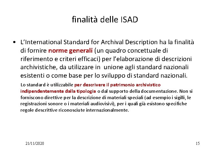 finalità delle ISAD • L’International Standard for Archival Description ha la finalità di fornire