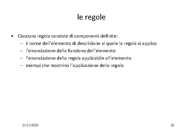 le regole • Ciascuna regola consiste di componenti definite: – il nome dell’elemento di