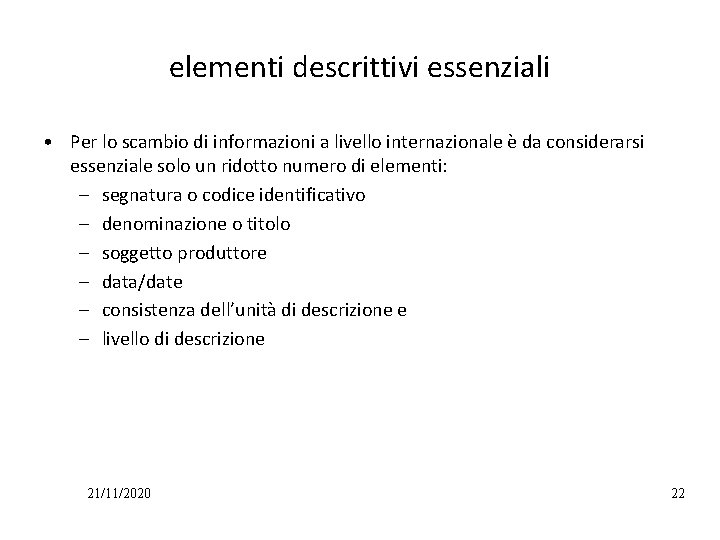 elementi descrittivi essenziali • Per lo scambio di informazioni a livello internazionale è da