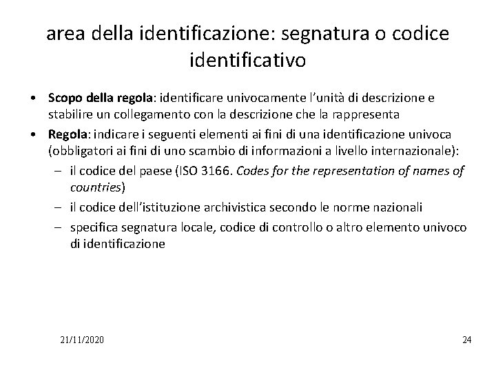 area della identificazione: segnatura o codice identificativo • Scopo della regola: identificare univocamente l’unità