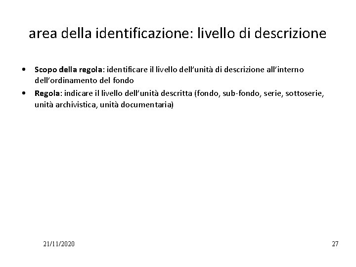 area della identificazione: livello di descrizione • Scopo della regola: identificare il livello dell’unità