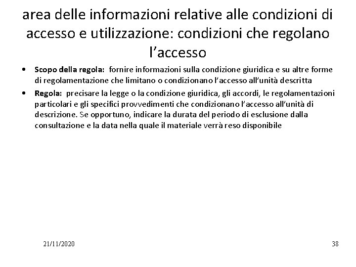 area delle informazioni relative alle condizioni di accesso e utilizzazione: condizioni che regolano l’accesso