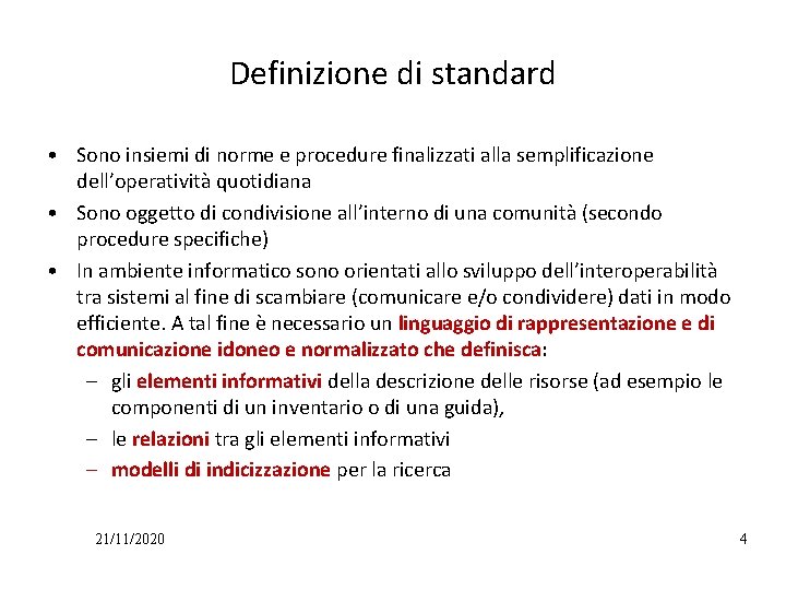 Definizione di standard • Sono insiemi di norme e procedure finalizzati alla semplificazione dell’operatività