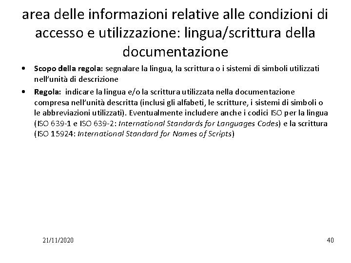 area delle informazioni relative alle condizioni di accesso e utilizzazione: lingua/scrittura della documentazione •