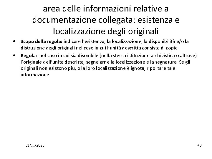 area delle informazioni relative a documentazione collegata: esistenza e localizzazione degli originali • Scopo