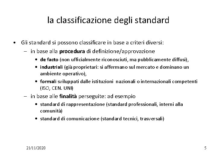 la classificazione degli standard • Gli standard si possono classificare in base a criteri