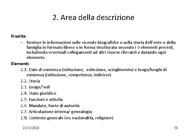 2. Area della descrizione Finalità: – fornisce le informazioni sulle vicende biografiche o sulla