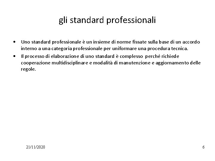 gli standard professionali • Uno standard professionale è un insieme di norme fissate sulla