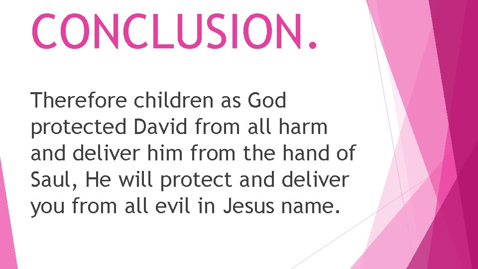 CONCLUSION. Therefore children as God protected David from all harm and deliver him from CONCLUSION. Therefore children as God protected David from all harm and deliver him from