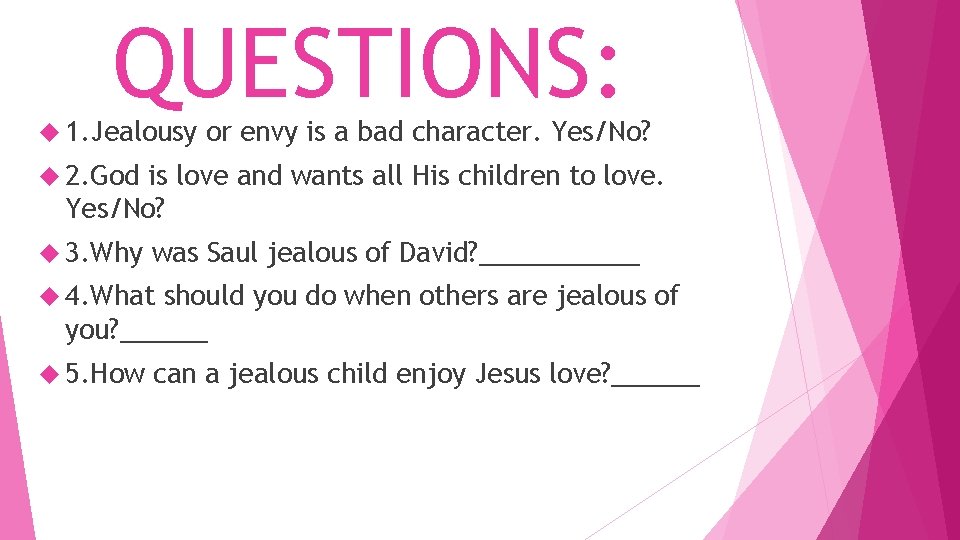 QUESTIONS: 1. Jealousy or envy is a bad character. Yes/No? 2. God is love