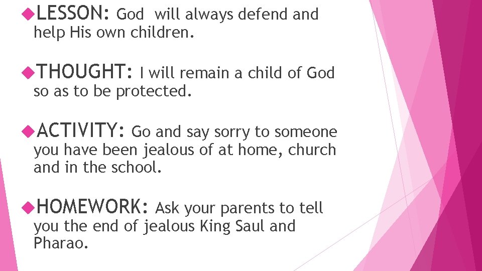  LESSON: God will always defend and help His own children. THOUGHT: I will