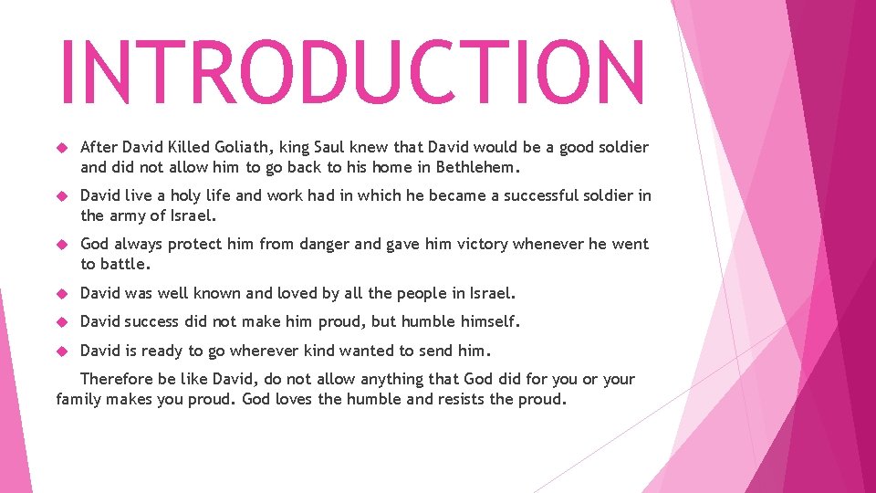 INTRODUCTION After David Killed Goliath, king Saul knew that David would be a good