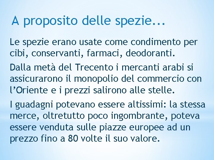 A proposito delle spezie. . . Le spezie erano usate come condimento per cibi,