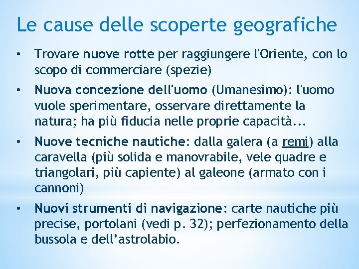 Le cause delle scoperte geografiche • Trovare nuove rotte per raggiungere l'Oriente, con lo