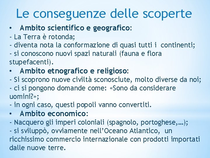 Le conseguenze delle scoperte • Ambito scientifico e geografico: - La Terra è rotonda;