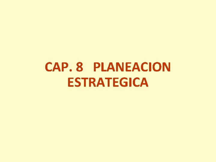 CAP. 8 PLANEACION ESTRATEGICA 