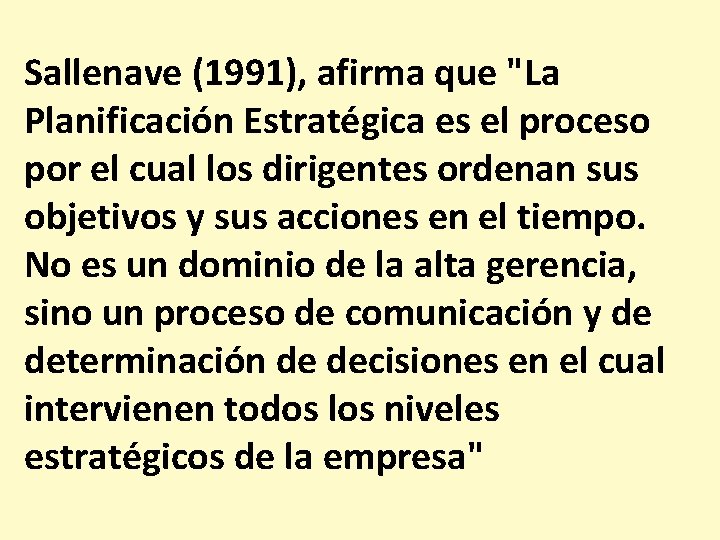 Sallenave (1991), afirma que "La Planificación Estratégica es el proceso por el cual los
