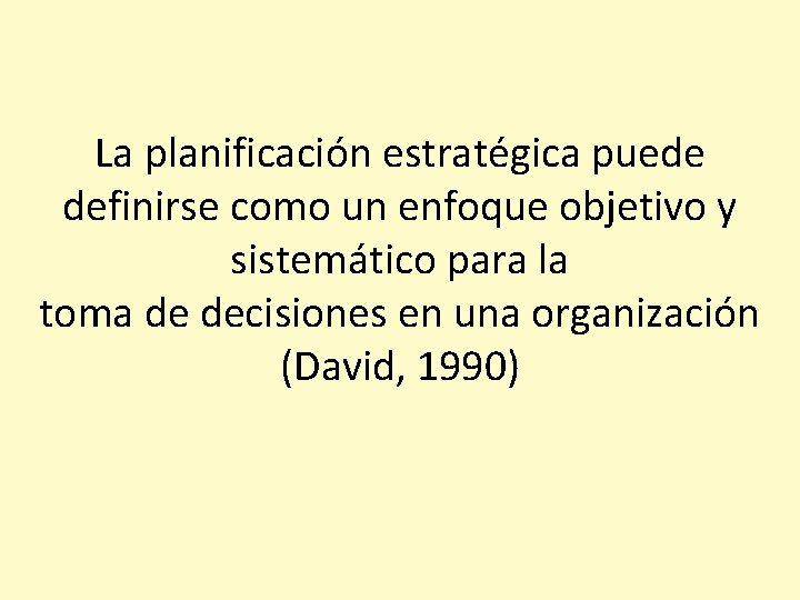 La planificación estratégica puede definirse como un enfoque objetivo y sistemático para la toma