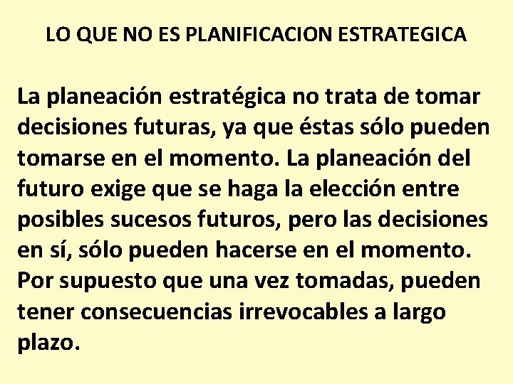 LO QUE NO ES PLANIFICACION ESTRATEGICA La planeación estratégica no trata de tomar decisiones