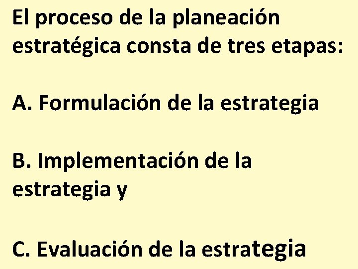El proceso de la planeación estratégica consta de tres etapas: A. Formulación de la
