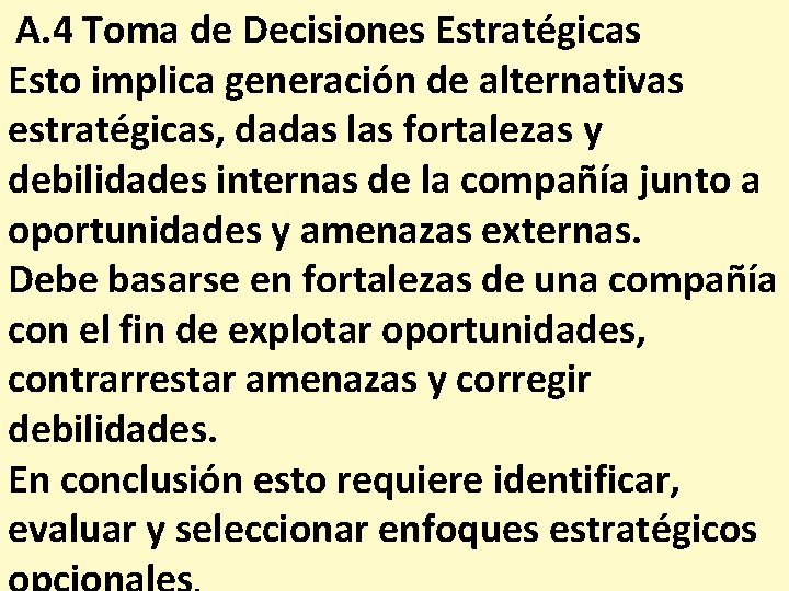  A. 4 Toma de Decisiones Estratégicas Esto implica generación de alternativas estratégicas, dadas