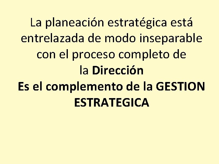 La planeación estratégica está entrelazada de modo inseparable con el proceso completo de la