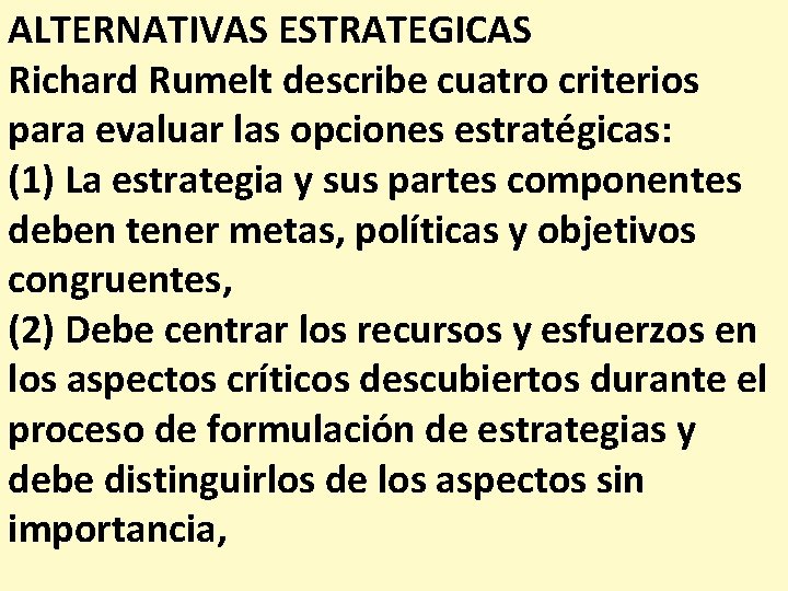 ALTERNATIVAS ESTRATEGICAS Richard Rumelt describe cuatro criterios para evaluar las opciones estratégicas: (1) La