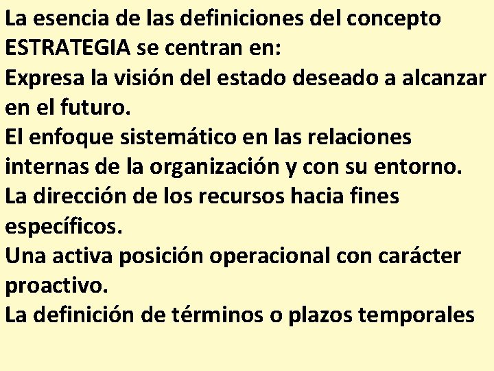 La esencia de las definiciones del concepto ESTRATEGIA se centran en: Expresa la visión