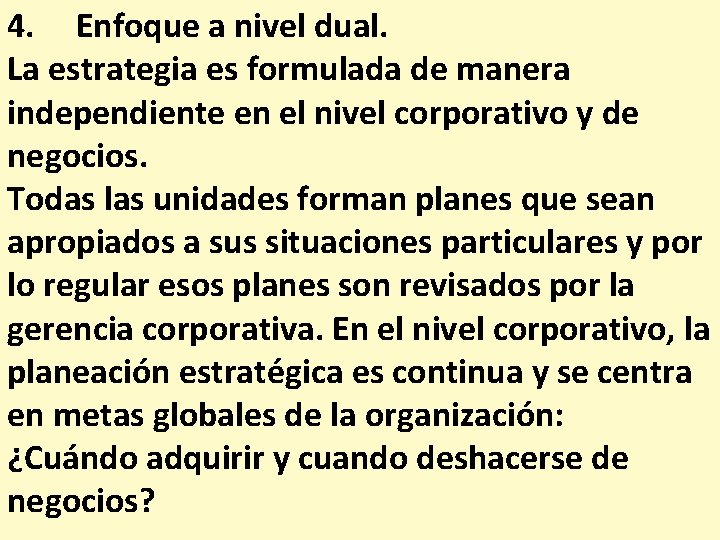 4. Enfoque a nivel dual. La estrategia es formulada de manera independiente en el