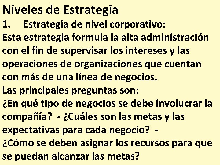 Niveles de Estrategia 1. Estrategia de nivel corporativo: Esta estrategia formula la alta administración