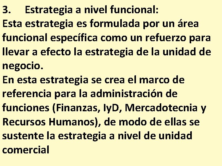 3. Estrategia a nivel funcional: Esta estrategia es formulada por un área funcional específica