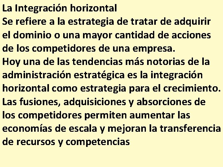 La Integración horizontal Se refiere a la estrategia de tratar de adquirir el dominio