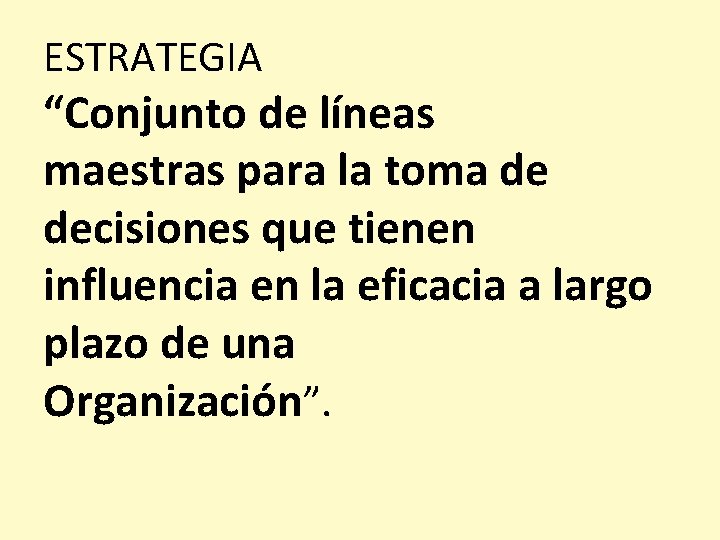 ESTRATEGIA “Conjunto de líneas maestras para la toma de decisiones que tienen influencia en