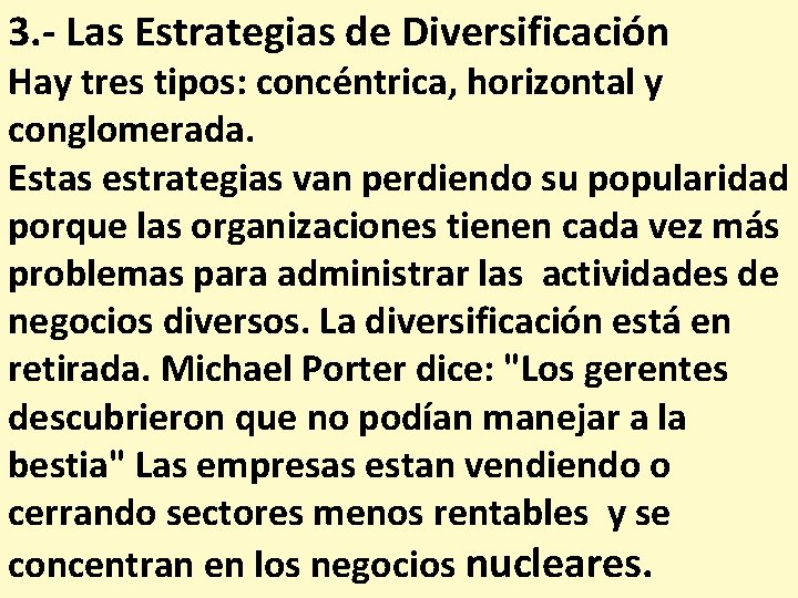 3. - Las Estrategias de Diversificación Hay tres tipos: concéntrica, horizontal y conglomerada. Estas