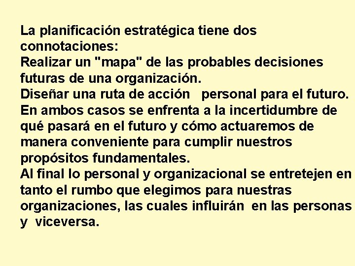 La planificación estratégica tiene dos connotaciones: Realizar un "mapa" de las probables decisiones futuras