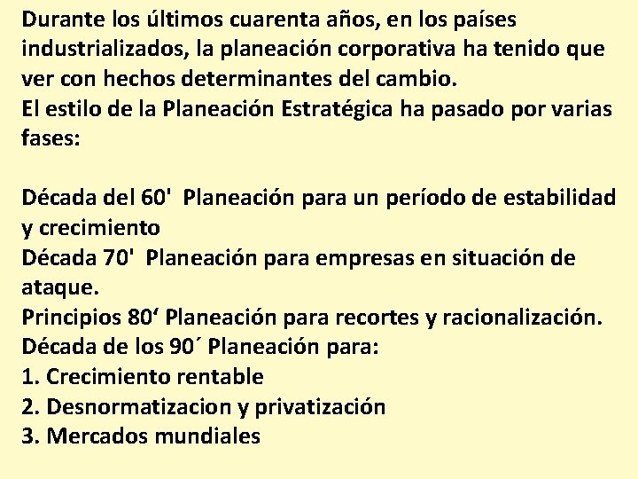 Durante los últimos cuarenta años, en los países industrializados, la planeación corporativa ha tenido