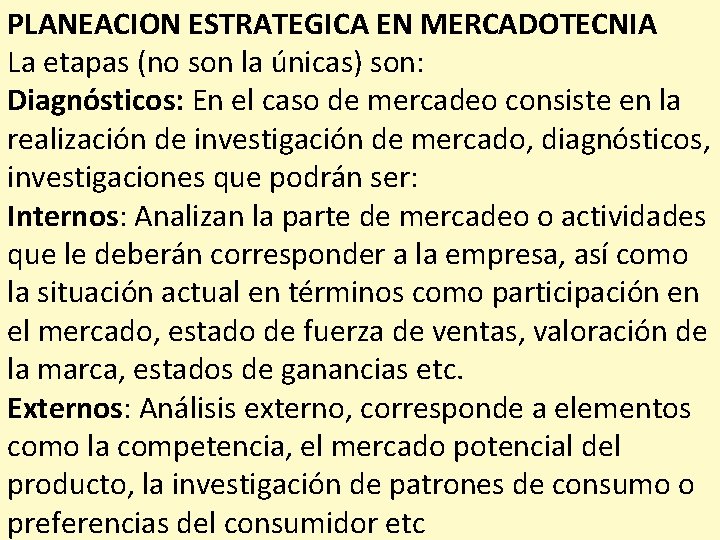 PLANEACION ESTRATEGICA EN MERCADOTECNIA La etapas (no son la únicas) son: Diagnósticos: En el