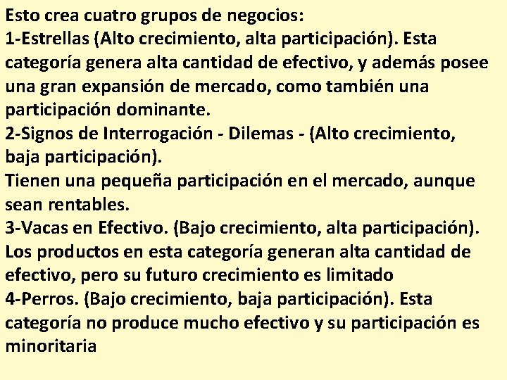 Esto crea cuatro grupos de negocios: 1 -Estrellas (Alto crecimiento, alta participación). Esta categoría