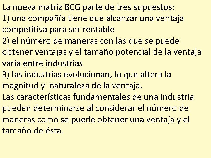 La nueva matriz BCG parte de tres supuestos: 1) una compañía tiene que alcanzar