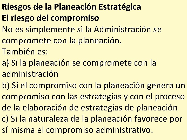 Riesgos de la Planeación Estratégica El riesgo del compromiso No es simplemente si la