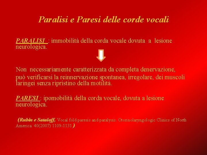 Paralisi e Paresi delle corde vocali PARALISI : immobilità della corda vocale dovuta a