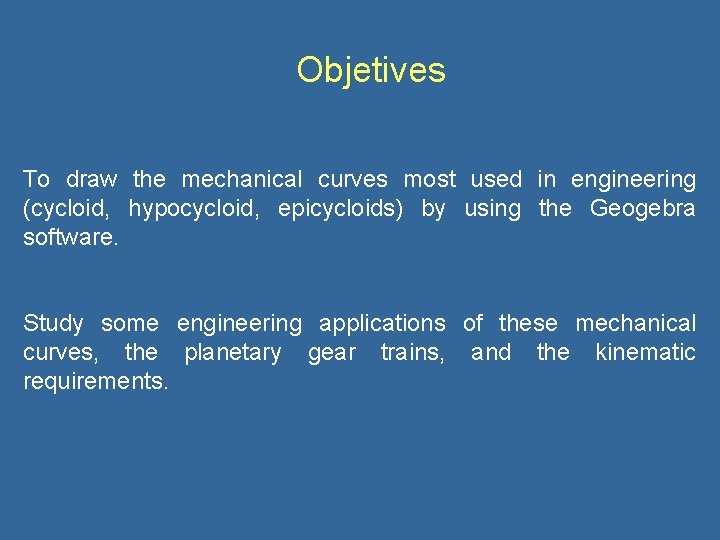 Objetives To draw the mechanical curves most used in engineering (cycloid, hypocycloid, epicycloids) by