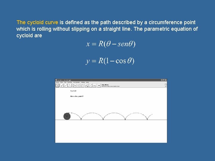 The cycloid curve is defined as the path described by a circumference point which