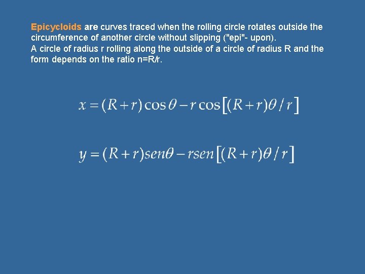 Epicycloids are curves traced when the rolling circle rotates outside the circumference of another