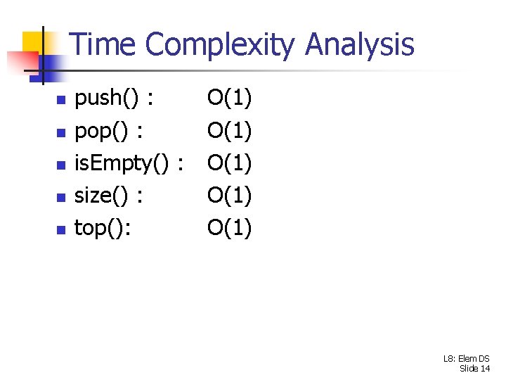 Time Complexity Analysis n n n push() : pop() : is. Empty() : size()