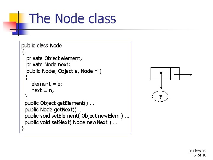 The Node class public class Node { private Object element; private Node next; public