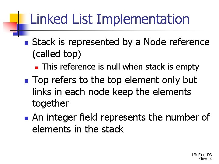 Linked List Implementation n Stack is represented by a Node reference (called top) n
