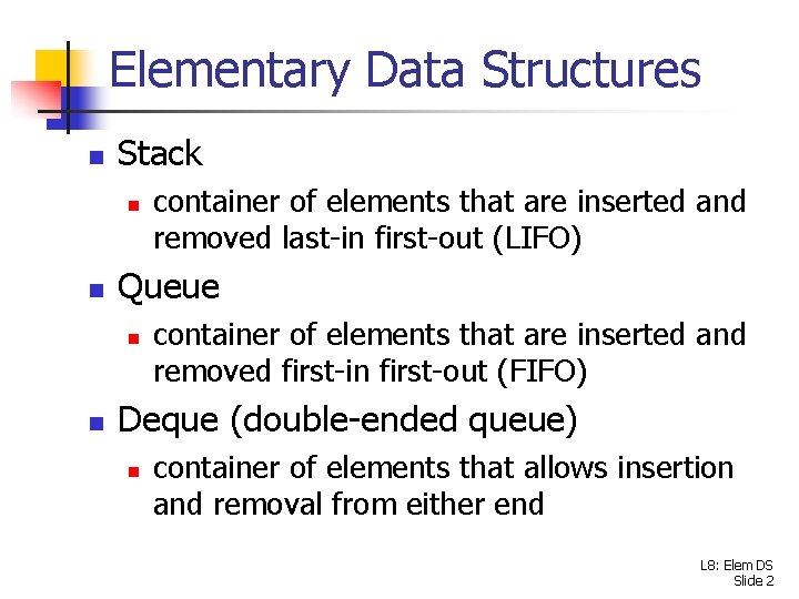 Elementary Data Structures n Stack n n Queue n n container of elements that