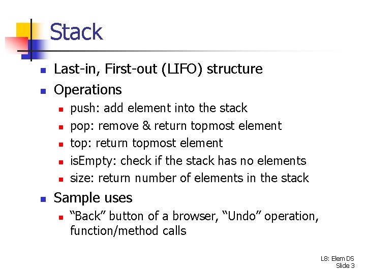 Stack n n Last-in, First-out (LIFO) structure Operations n n n push: add element