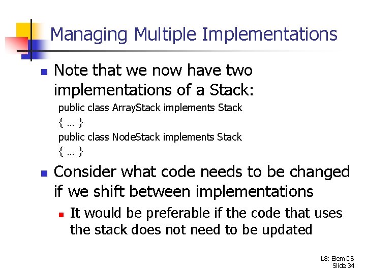 Managing Multiple Implementations n Note that we now have two implementations of a Stack: